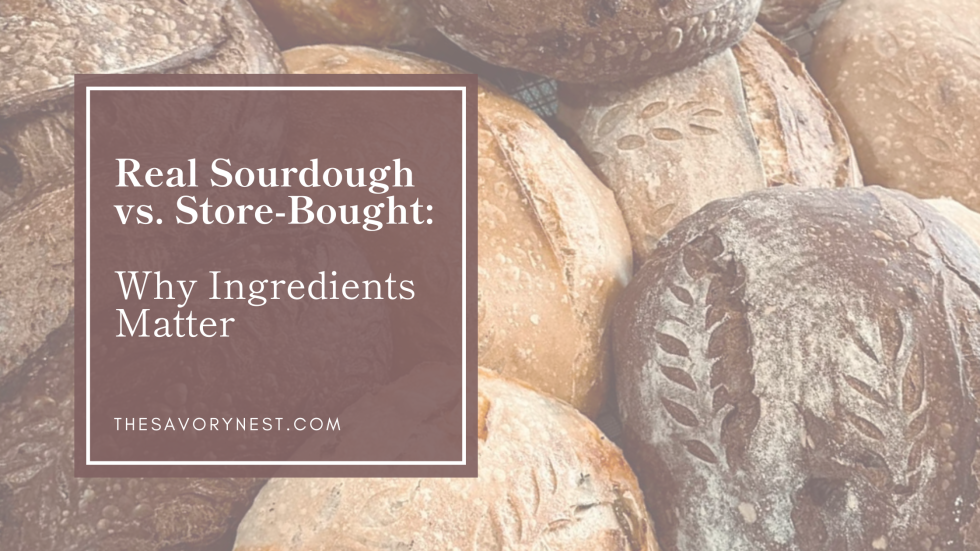Real Sourdough vs. Store-Bought: Why Ingredients Matter
