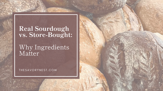 Real Sourdough vs. Store-Bought: Why Ingredients Matter