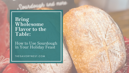 Bring Wholesome Flavor to the Table: How to Use Sourdough in Your Holiday Feast